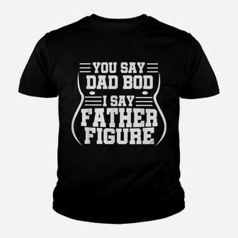 Mens Funny You Say Dad Bod I Say Father Figure | Busy Daddy Gift Youth T-shirt | Crazezy CA