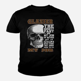 Mens Glazier The Hardest Part Of My Job Gift Youth T-shirt | Crazezy DE
