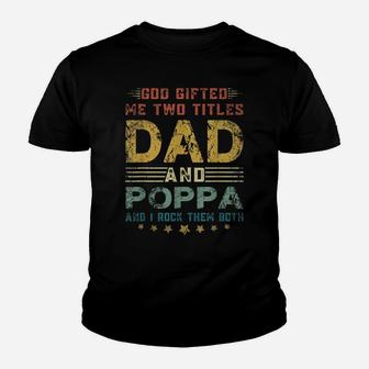 Mens God Gifted Me Two Titles Dad And Poppa Fun Fathers Day Youth T-shirt | Crazezy CA