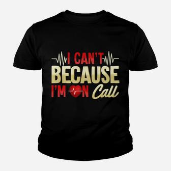 Mens I Can't Because I'm On Call Medical Gift Doctor Nurse Emt Youth T-shirt | Crazezy DE