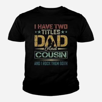 Mens I Have Two Titles Dad And Cousin Fathers Day Funny Sayings Youth T-shirt | Crazezy DE