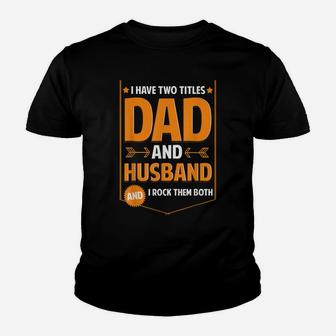 Mens I Have Two Titles Dad And Husband Gifts Husband Fathers Day Youth T-shirt | Crazezy