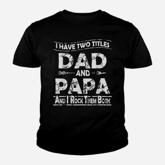 Mens I Have Two Titles Dad & Papa Funny Birthday Fathers Day Gift Youth T-shirt | Crazezy UK