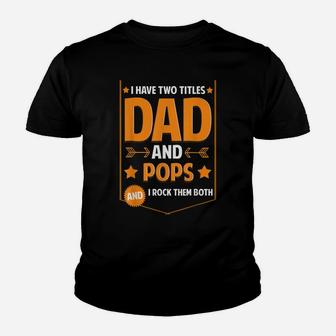 Mens I Have Two Titles Dad And Pops Gifts Pops Fathers Day Youth T-shirt | Crazezy