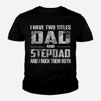 Mens I Have Two Titles Dad And Step-Dad Fun Fathers Day Gifts Youth T-shirt | Crazezy CA
