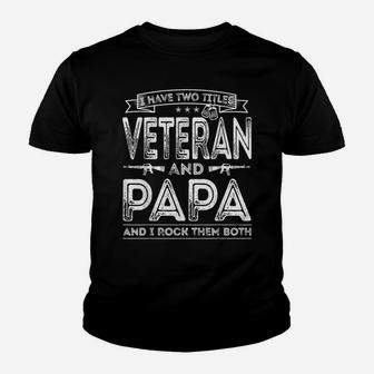 Mens I Have Two Titles Veteran And Papa Funny Sayings Gifts Youth T-shirt | Crazezy UK