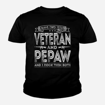 Mens I Have Two Titles Veteran And Pepaw Funny Sayings Gifts Youth T-shirt | Crazezy AU