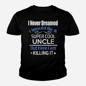 Mens I Never Dreamed I'd Be A Super Cool Uncle Shirt Youth T-shirt | Crazezy CA