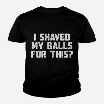 Mens I Shaved My Balls For This T-Shirt Funny Mens Tshirt Youth T-shirt | Crazezy UK