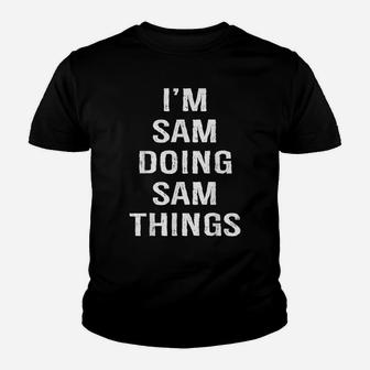 Mens I'm Sam Doing Sam Things, Name Birthday Youth T-shirt | Crazezy