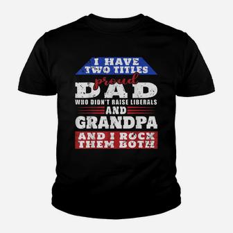 Mens Just A Proud Dad That Didn't Raise Liberals Dad And Grandpa Youth T-shirt | Crazezy CA