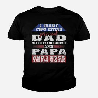 Mens Just A Proud Dad That Didn't Raise Liberals Dad And Papa Youth T-shirt | Crazezy