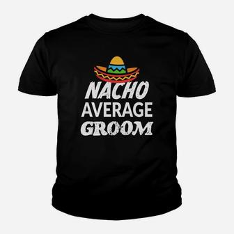 Mens Nacho Average Groom Shirt Funny Saying Wedding Gift Youth T-shirt | Crazezy