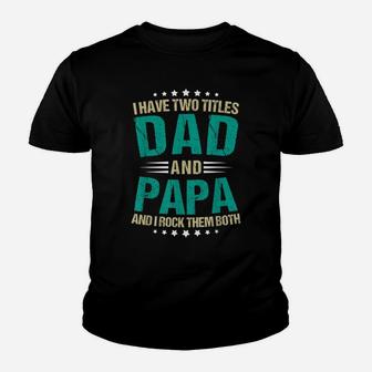 Mens Papa I Have Two Titles Dad And Papa Funny Youth T-shirt | Crazezy CA