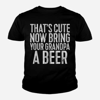 Mens That's Cute Now Bring Your Grandpa A Beer Funny Gift Youth T-shirt | Crazezy