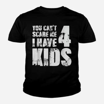 Mens Tshirt Father Day Joke Fun You Can´T Scare Me I Have 4 Kids Youth T-shirt | Crazezy CA