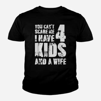 Mens Tshirt Father Fun You Cant Scare Me I Have 4 Kids And A Wife Youth T-shirt | Crazezy