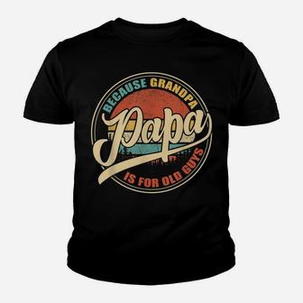 Mens Vintage Retro Dad Gifts Papa Because Grandpa Is For Old Guys Youth T-shirt | Crazezy CA