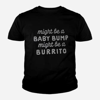 Might Be A Bump Might Be A Burrito Youth T-shirt | Crazezy AU