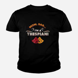 Mom Dad Im A Thespian Youth T-shirt | Crazezy DE