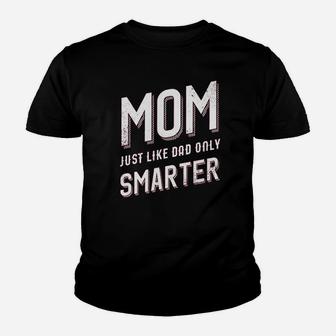 Mom Just Like My Dad But Smarter Youth T-shirt | Crazezy AU