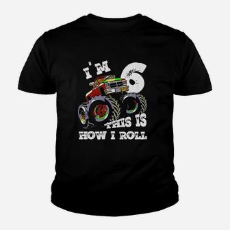 Monster Truck Im 6 This Is How I Roll Youth T-shirt | Crazezy DE