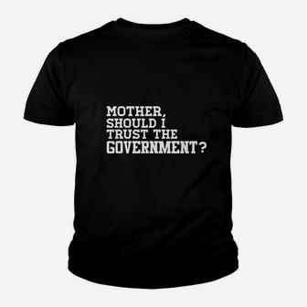 Mother Should I Trust The Government Youth T-shirt | Crazezy DE