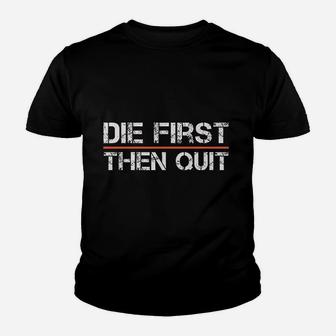 Motivational Gym Fitness Workout Design Die First Then Quit Youth T-shirt | Crazezy CA