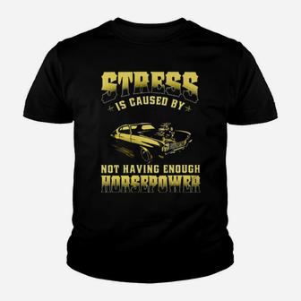 Muscle Car Stress Is Caused By Not Having Enough Horsepower Youth T-shirt - Monsterry AU
