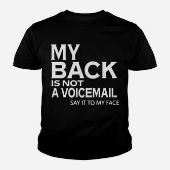 My Back Is Not A Voicemail Say It My Face Youth T-shirt - Monsterry