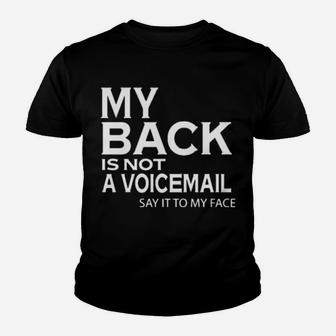My Back Is Not A Voicemail Say It To My Face Youth T-shirt - Monsterry DE
