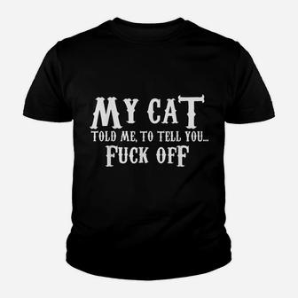 My Cat Told Me To Tell You FuCK Off Funny Cat Lovers Youth T-shirt | Crazezy