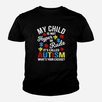 My Child Is Not Hyper Or Rude Its Called Autism Whats Your Excuse Youth T-shirt - Monsterry AU