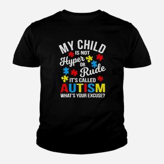 My Chils Is Not Hyper Or Rude Its Called Autism Whats Your Excuse Youth T-shirt - Monsterry