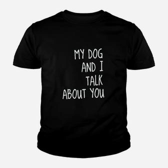 My Dog And I Talk About You Youth T-shirt | Crazezy DE
