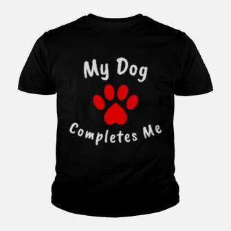 My Dog Completes Me Valentine Heart Paw Youth T-shirt - Monsterry