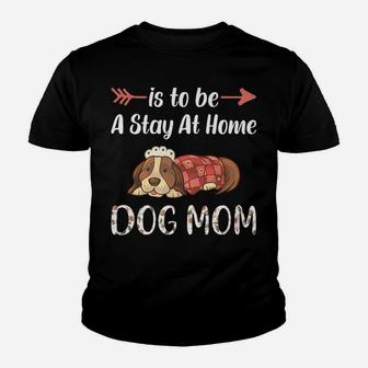 My Dream Job Is To Be A Stay At Home Dog Mom Youth T-shirt | Crazezy
