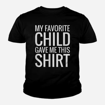 My Favorite Child Gave Me This Shirt Gift For Parent Mom Dad Youth T-shirt | Crazezy
