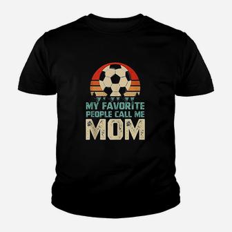 My Favorite People Call Me Mom Funny Soccer Player Mom Youth T-shirt | Crazezy AU