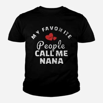 My Favorite People Call Me Nana Shirt Youth T-shirt | Crazezy UK