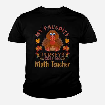 My Favorite Turkeys Call Me Math Teacher Thanksgiving Youth T-shirt | Crazezy