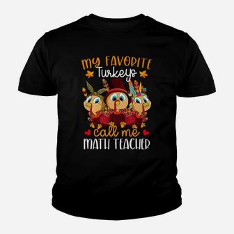 My Favorite Turkeys Call Me Math Teacher Thanksgiving Youth T-shirt | Crazezy