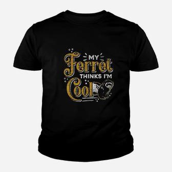 My Ferret Thinks Im Cool Funny Animal Lover Youth T-shirt | Crazezy