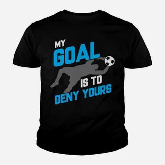 My Goal Is To Deny Yours Soccer Goalie Youth T-shirt | Crazezy CA