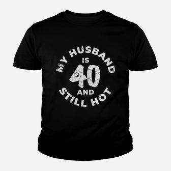 My Husband Is 40 And Still Hot Youth T-shirt | Crazezy CA