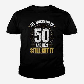 My Husband Is 50 And He's Still Got It Husband's 50Th Shirt Youth T-shirt | Crazezy DE
