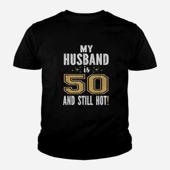 My Husband Is 50 And Still Hot 50Th Birthday Youth T-shirt | Crazezy CA