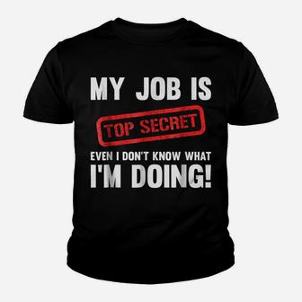 My Job Is Top Secret Even I Don't Know What I'm Doing Shirt Youth T-shirt | Crazezy AU