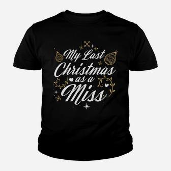 My Last Christmas As A Miss - Future Bride Wife Funny Gift Sweatshirt Youth T-shirt | Crazezy AU