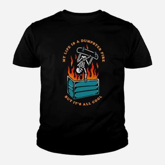 My Life Is A Dumpster Fire But It's All Cool Youth T-shirt - Monsterry